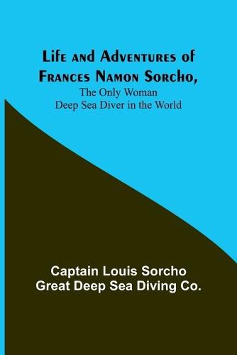 Cover image for Life and Adventures of Frances Namon Sorcho, The Only Woman Deep Sea Diver in the World