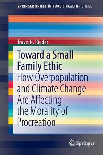 Toward a Small Family Ethic: How Overpopulation and Climate Change Are Affecting the Morality of Procreation