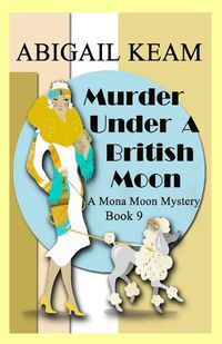 Cover image for Murder Under A British Moon: A 1930s Mona Moon Historical Cozy Mystery