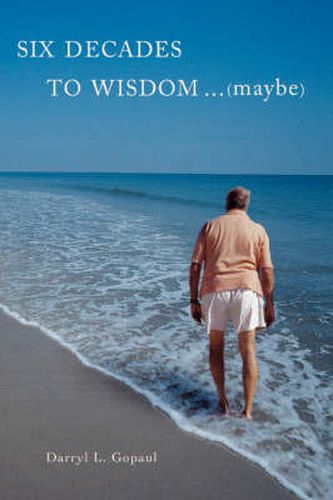 Cover image for Six Decades to Wisdom ... (maybe)