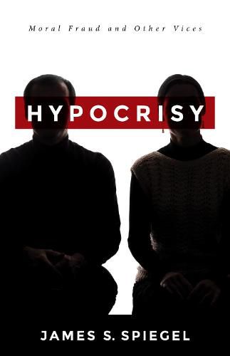 Cover image for Hypocrisy: Moral Fraud and Other Vices