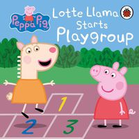 Cover image for Peppa Pig: Lotte Llama Starts Playgroup
