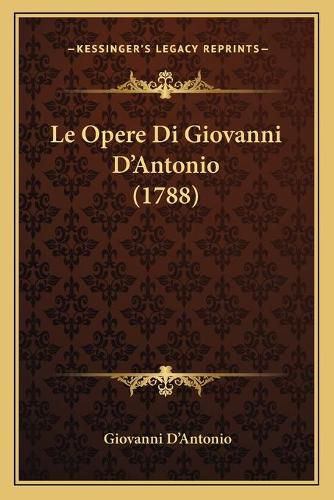 Cover image for Le Opere Di Giovanni D'Antonio (1788)