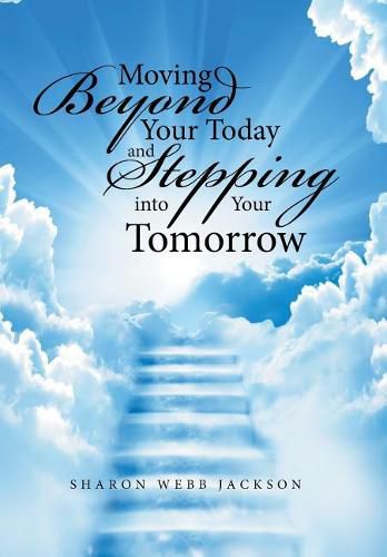 Cover image for Moving Beyond Your Today and Stepping into Your Tomorrow