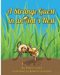 Cover image for A Strange Guest in an Ant's Nest: A Children's Nature Picture Book, a Fun Ant Story That Kids Will Love