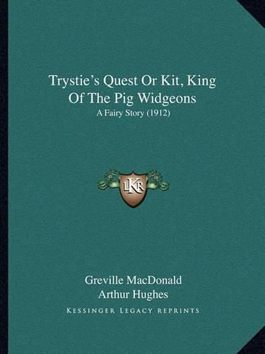 Trystie's Quest or Kit, King of the Pig Widgeons: A Fairy Story (1912)