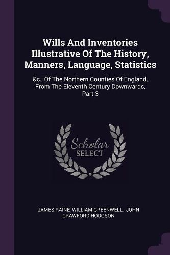 Cover image for Wills And Inventories Illustrative Of The History, Manners, Language, Statistics