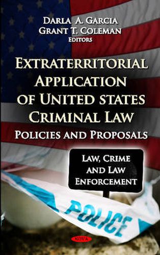 Cover image for Extraterritorial Application of U.S Criminal Law: Policies & Proposals