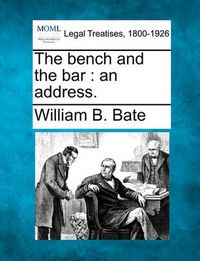 Cover image for The Bench and the Bar: An Address.