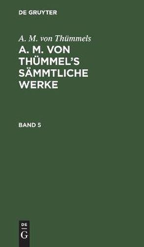 Cover image for A. M. Von Thummels: A. M. Von Thummel's Sammtliche Werke. Band 5