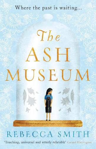 The Ash Museum: 'A timely and acutely observed novel about family and the circle of life' Carmel Harrington
