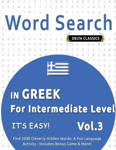 Cover image for Word Search in Greek for Intermediate Level - It's Easy! Vol.3 - Delta Classics - Find 2000 Cleverly Hidden Words