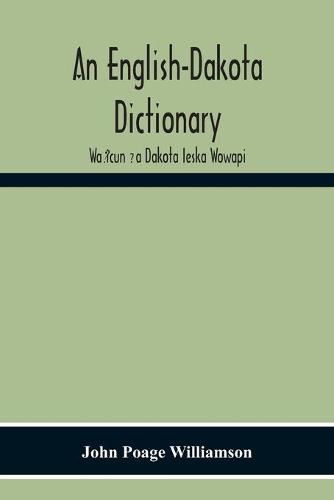 Cover image for An English-Dakota Dictionary: Wa&#7777;icun &#7730;a Dakota Ieska Wowapi