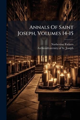 Cover image for Annals Of Saint Joseph, Volumes 14-15
