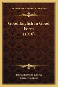 Cover image for Good English in Good Form (1916)