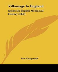 Cover image for Villainage in England: Essays in English Mediaeval History (1892)