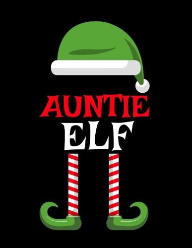 Cover image for Auntie Elf: Funny Saying Christmas Composition Notebook For Aunts From Niece & Nephew - 8.5x11, 120 Pages - The Sarcastic Sibling Family Memory Journal Gift With Red, Green & White Santa Claus Holiday Decor Print Cover