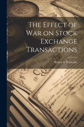 Cover image for The Effect of War on Stock Exchange Transactions