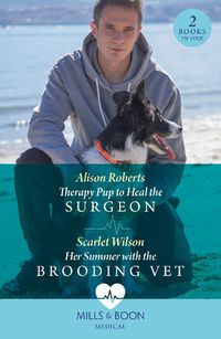 Cover image for Therapy Pup To Heal The Surgeon / Her Summer With The Brooding Vet