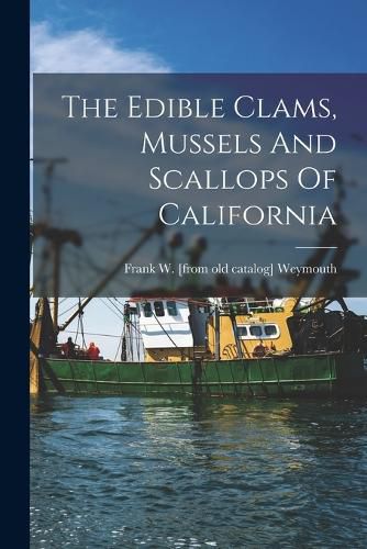 Cover image for The Edible Clams, Mussels And Scallops Of California