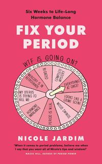 Cover image for Fix Your Period: Six Weeks to Life-Long Hormone Balance