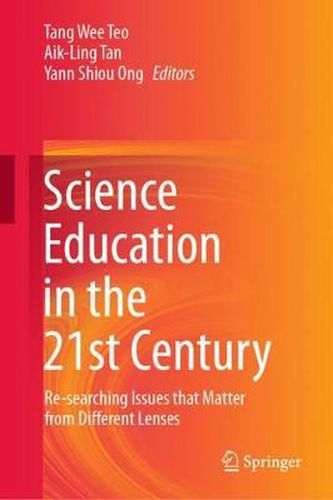 Cover image for Science Education in the 21st Century: Re-searching Issues that Matter from Different Lenses