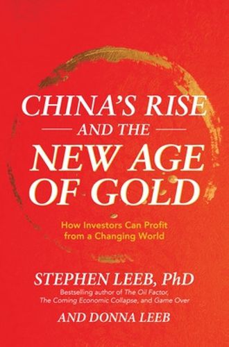 Cover image for China's Rise and the New Age of Gold: How Investors Can Profit from a Changing World