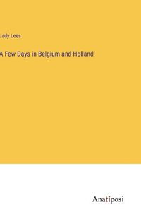 Cover image for A Few Days in Belgium and Holland