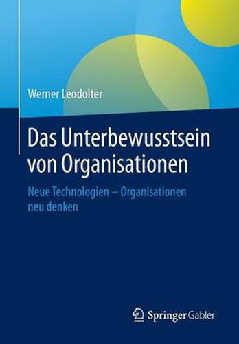 Cover image for Das Unterbewusstsein von Organisationen: Neue Technologien - Organisationen neu denken