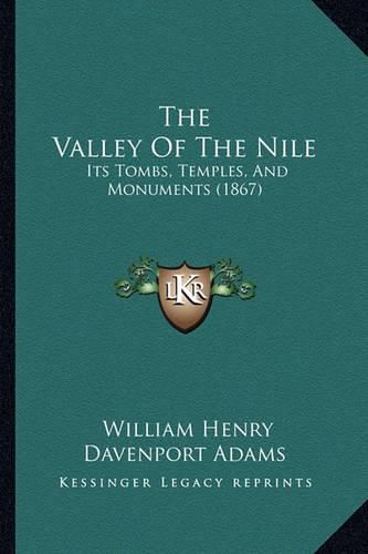 Cover image for The Valley of the Nile: Its Tombs, Temples, and Monuments (1867)