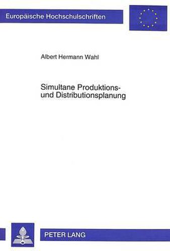 Cover image for Simultane Produktions- Und Distributionsplanung: Ein Mehrperiodischer Ansatz Zur Kurzfristigen Integrierten Und Marktorientierten Produktions- Und Distributionsplanung in Der Automobilindustrie