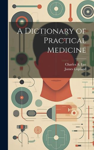 Cover image for A Dictionary of Practical Medicine