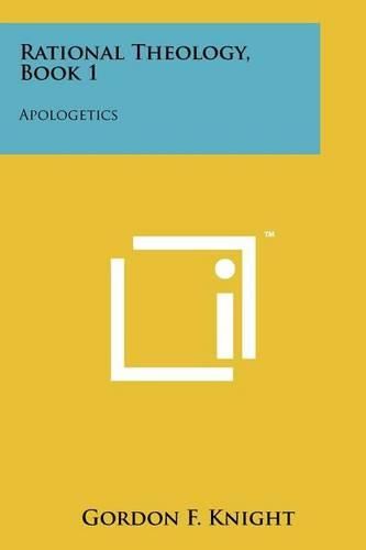 Cover image for Rational Theology, Book 1: Apologetics
