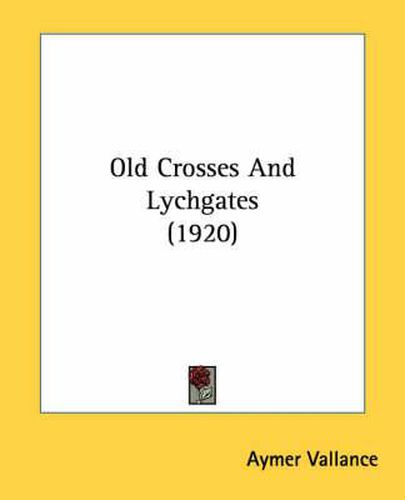 Cover image for Old Crosses and Lychgates (1920)