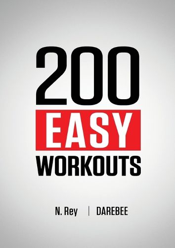 Cover image for 200 Easy Workouts: Easy to Follow Darebee Home Workout Routines To Maintain Your Fitness