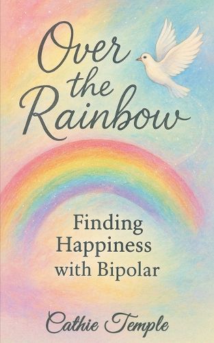 Cover image for Over the Rainbow..... Finding Happiness with Bipolar