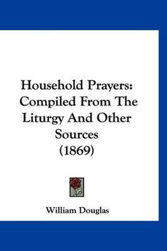 Cover image for Household Prayers: Compiled from the Liturgy and Other Sources (1869)