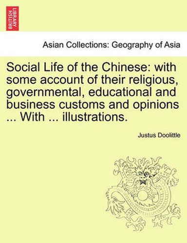 Cover image for Social Life of the Chinese: With Some Account of Their Religious, Governmental, Educational and Business Customs and Opinions ... with ... Illustrations.