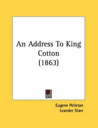 Cover image for An Address to King Cotton (1863)