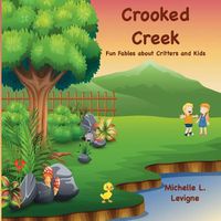 Cover image for Crooked Creek: Fun Fables About Critters and Kids