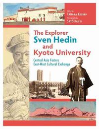 Cover image for The Explorer Sven Hedin and Kyoto University: Central Asia Fosters East-West Cultural Exchange