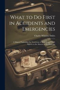 Cover image for What to Do First in Accidents and Emergencies