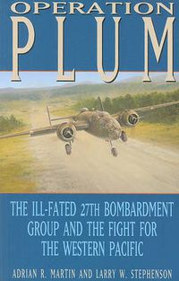 Cover image for Operation PLUM: The Ill-fated 27th Bombardment Group and the Fight for the Western Pacific