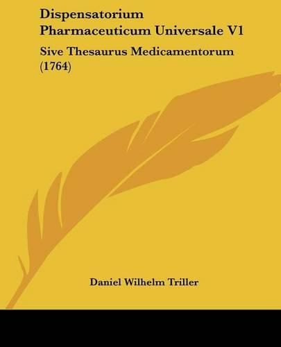 Cover image for Dispensatorium Pharmaceuticum Universale V1: Sive Thesaurus Medicamentorum (1764)