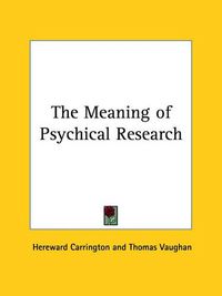 Cover image for The Meaning of Psychical Research