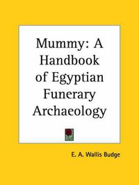 Cover image for Mummy: A Handbook of Egyptian Funerary Archaeology (1893)