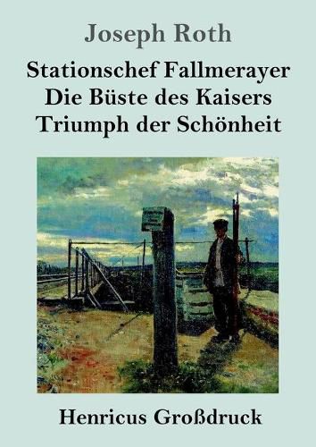 Cover image for Stationschef Fallmerayer / Die Buste des Kaisers / Triumph der Schoenheit (Grossdruck): Drei Novellen