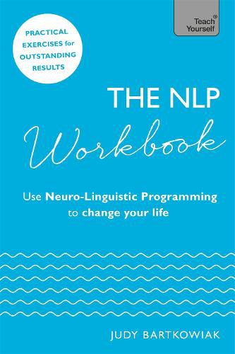 The NLP Workbook: Use Neuro-Linguistic Programming to change your life