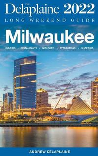 Cover image for Milwaukee - The Delaplaine 2022 Long Weekend Guide