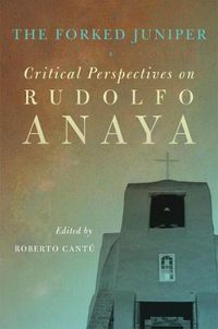 Cover image for The Forked Juniper: Critical Perspectives on Rudolfo Anaya